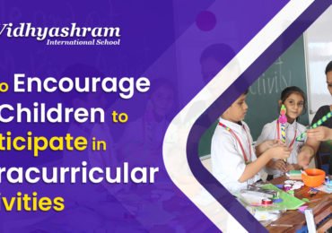 Tips to encourage your children to participate in Extracurricular Activities