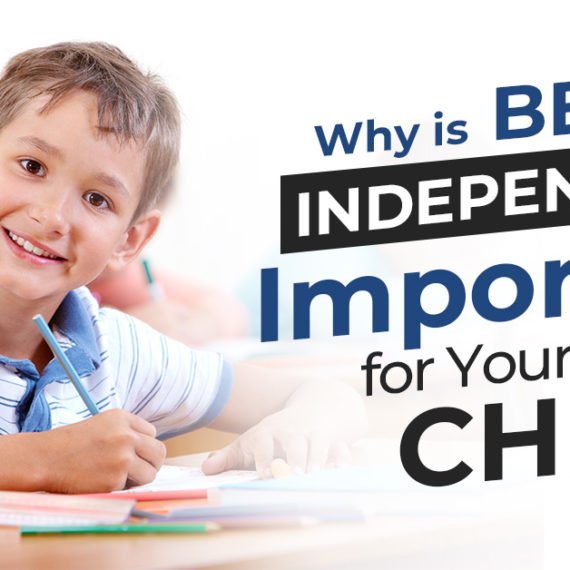 Why is Being Independent Important for Your Child?
